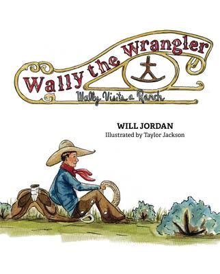 Wally the Wrangler: Wally Visits a Ranch Book